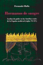 Hermanos De Sangre: Luchas De Poder En Las Familias Reales De La España Medieval PDF