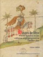 Heroes De Libro. Poesia Heroica En Las Culturas Anglogermanicas Medievales