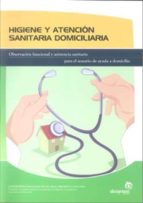 Higiene Y Atencion Sanitaria Domiciliaria: Observacion Funcional Y Asistencia Sanitaria Para El Usuario De Ayuda A Domicilio