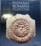 Hispania Romana. Desde Tierra De Conquista A Provincia Del Imperio. Roma. Palazzo Delle Esposizione