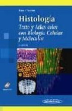 Histologia: Texto Y Atlas Color Con Biologia Celular Y Molecular