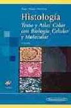 Histologia: Texto Y Atlas Color Con Biologia Celular Y Molecular