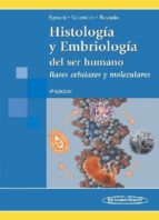 Histologia Y Embriologia Del Ser Humano: Bases Celulares Y Molecu Lares
