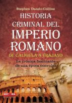Historia Criminal Del Imperio Romano: De Caligula A Trajano
