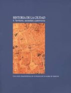 Historia De La Ciudad Ii. Territorio, Sociedad Y Patrimonio: Una Vision Arquitectonica De La Historia De La Ciudad De Valencia