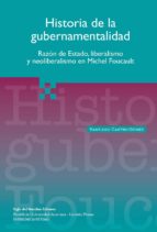 Historia De La Gubernamentalidad: Razon De Estado, Liberalismo Y Neoliberalismo En Michel Foucault