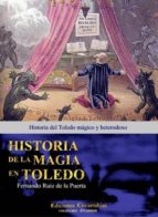 Historia De La Magia En Toledo: Historia Del Toledo Magico Y Hete Rodoxo
