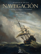 Historia De La Navegacion: A Traves De Los Mares Y Oceanos