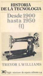 Historia De La Tecnologia Iv: Desde 1900 Hasta 1950