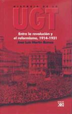 Historia De La Ugt : Entre La Revolucion Y El Reformismo, 1914-1931
