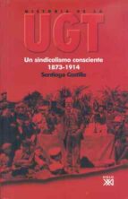 Historia De La Ugt : Un Sindicalismo Consciente 1873-1914
