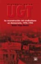Historia De La Ugt Vol 6: La Reconstruccion Del Sindicalismo En D Emocracia