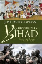 Historia De La Yihad: Catorce Siglos Sangrientos En El Nombre De Ala PDF