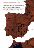 Historia De Las Matematicas En La Peninsula Iberica: Desde La Pre Historia Al Siglo Xv