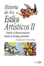 Historia De Los Estilos Artisticos Ii: Desde El Renacimiento Hasta El Tiempo Presente