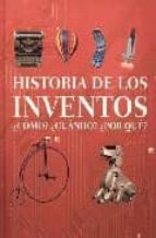 Historia De Los Inventos: ¿como? ¿cuando? ¿por Que?
