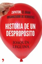 Historia De Un Desproposito: Zp, El Gran Organizador De Derrotas