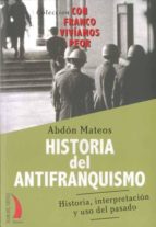 Historia Del Antifranquismo: Historia, Interpretacion Y Uso Del P Asado
