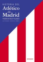 Historia Del Atletico De Madrid: Pasion En Rojo Y Blanco PDF