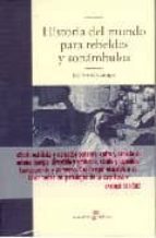 Historia Del Mundo Para Rebeldes Y Sonambulos