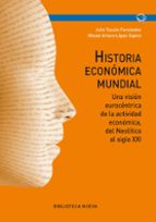 Historia Economica Mundial: Una Vision Eurocentrica De La Activid Ad Economica, Del Neolitico Al Siglo Xxi