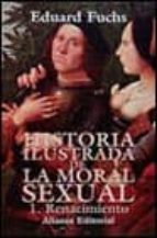 Historia Ilustrada De La Moral Sexual, 1: Renacimiento PDF