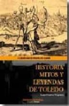Historia Mitos Y Leyendas De Toledo: La Fusion Entre La Historiaa Y La Leyenda