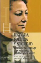 Historia, Politica Y Sociedad: Estudios En Homenaje A La Profesor A Cristina Viñes Millet