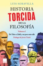 Historia Torcida De La Filosofia : De Tales A Llull Y Un Poco Mas Alla