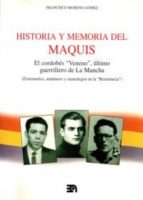 Historia Y Memoria Del Maquis: El Cordobes Veneno, Ultimo Guerril Lero De La Mancha
