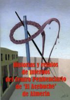 Historia Y Relatos De Internos Del Centro Penitenciario De El Ace Ebuche De Almeria