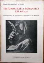 Historiografía Romántica Española. Introducción Al Estudio De La Historia En El Siglo Xix