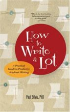 How To Write A Lot: A Practical Guide To Productive Academic Writing PDF