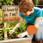 Huerto En 1 M2 Para Niños: Para Aprender Juntos: Tecnias Basicas De Horticultura, Ciencias Y Matemáticas, Conservacion Del Agua, Autosuficiencia Y Alimentacion Saludable PDF