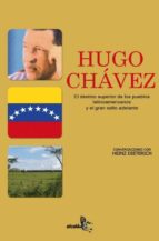 Hugo Chavez. El Destino Superior De Los Pueblos Latinoamericanos Y El Gran Salto Adelante