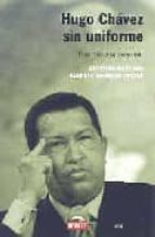 Hugo Chavez Sin Uniforme: Una Historia Personal
