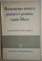 Humanismo Teórico, Práctico Y Positivo Según Marx