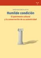 Humilde Condicion: El Patrimonio Cultural Y La Conservacion De Su Autenticidad PDF