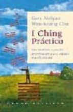 I Ching Practico: Una Moderna Y Sencilla Aproximacion A Este Anti Guo Oraculo Oriental