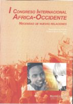 I Congreso Internacional Africa-occidente: Necesidad De Nuevas Re Laciones PDF
