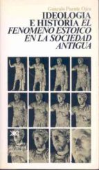 Ideologia E Historia: El Fenomeno Estoico En La Sociedad Antigua