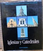 Iglesias Y Catedrales. Historia Del Iglesias Cristianas Desde Sus Primeros Tiempos Hasta Nuestros Días