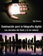 Iluminacion Para La Fotografia Digital: Los Secretos Del Flash Y La Luz Natural