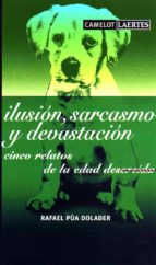 Ilusion, Sarcasmo Y Devastacion. Cinco Relatos De La Edad Descrei Da