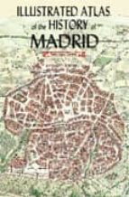 Ilustrated Atlas Of The History Of Madrid