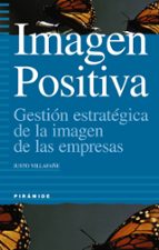 Imagen Positiva: Gestion Estrategica De La Imagen De Las Empresas