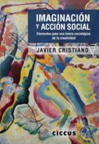 Imaginacion Y Accion Social: Elementos Para Una Teoria Sociologica De La Creatividad