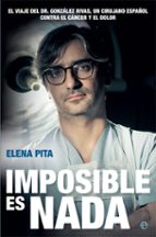 Imposible Es Nada: El Viaje Del Dr. Gonzalez Rivas, Un Cirujano Español Contra El Cancer Y El Dolor