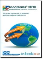Incoterms 2010: Icc Rules For The Use Of Domestic And Internation Al Trade Terms
