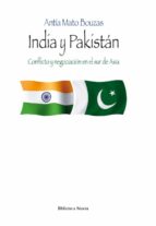 India Y Pakistan: Conflicto Y Negociacion En El Sur De Asia
